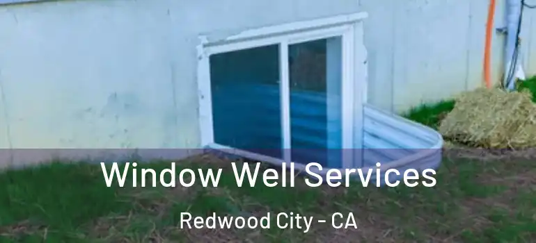  Window Well Services Redwood City - CA